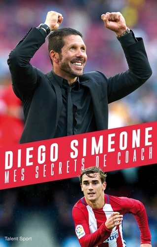 Diego Simeone. Mes secrets de coach