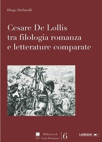 Diego Stefanelli - Cesare De Lollis tra filologia romanza e letterature comparate.