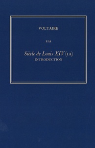 Diego Venturino - Les oeuvres complètes de Voltaire - Tome 11A, Siècle de Louis XIV - Tome 1A, Introduction.