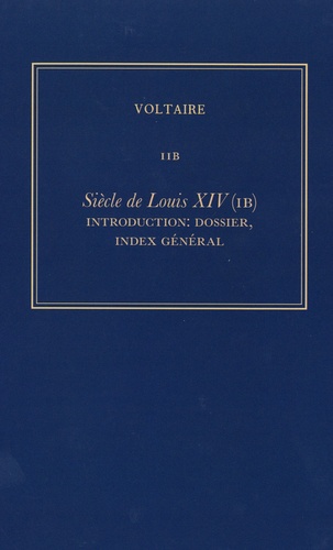 Diego Venturino - Les oeuvres complètes de Voltaire - Tome 11B, Siècle de Louis XIV - Tome 1B, Introduction, dossier, index général.