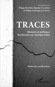 Diego Zenobi et Susann Ullberg - Traces - Mémoires et politiques des désastres en Amérique latine.