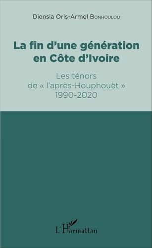La fin d'une génération en Côte d'Ivoire. Les ténors de "l'après-Houphouët" 1990-2020