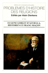  DIERKENS A et Alain Dierkens - Eugène Goblet d'Alviella, historien et franc-maçon.