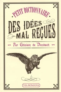 Petit dictionnaire des idées mal reçues