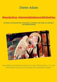 Dieter Adam - Hessisches Atzventzkalennerbichelche - 24 heitere und besinnliche Geschichten, Gedichte und Lieder zur Advents- und Weihnachtszeit.
