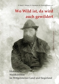 Dieter Bald et Peter Bürger - Wo Wild ist, da wird auch gewildert - Historische Waldkonflikte im Wittgensteiner Land und Siegerland.