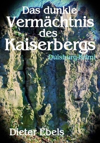 Dieter Ebels - Das dunkle Vermächtnis des Kaiserbergs - Duisburg-Krimi.
