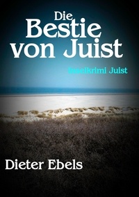 Dieter Ebels - Die Bestie von Juist - Inselkrimi Juist.