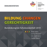 Dieter Eckert et Larissa Meinunger - Bildung - Chancen - Gerechtigkeit - Dokumentation des Bundeskongress Schulsozialarbeit 2019.
