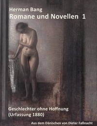 Dieter Faßnacht - Herman Bang: Romane und Novellen Band 1 - Geschlechter ohne Hoffnung - aus dem dänischen von Dieter Faßnacht.