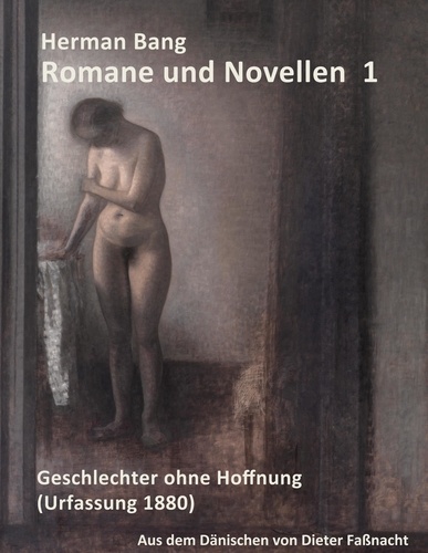 Herman Bang: Romane und Novellen Band 1. Geschlechter ohne Hoffnung - aus dem dänischen von Dieter Faßnacht