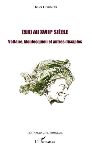 Dieter Gembicki - Clio au XVIIIe siècle - Voltaire, Montesquieu et autres disciples.