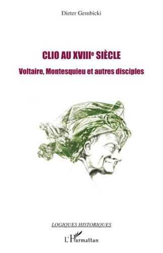 Dieter Gembicki - Clio au XVIIIe siècle - Voltaire, Montesquieu et autres disciples.