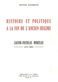 Dieter Gembicki - Histoire et politique à la fin de l'Ancien Régime - Jacob-Nicolas Moreau (1717-1803).