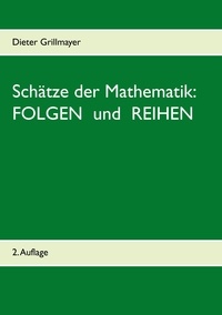 Dieter Grillmayer - Schätze der Mathematik: Folgen und Reihen.