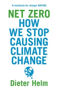 Dieter Helm - Net Zero - How We Stop Causing Climate Change.
