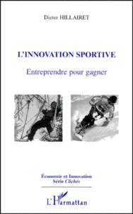 L'Innovation Sportive. Entreprendre Pour Gagner