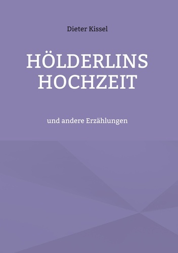 Hölderlins Hochzeit. und andere Erzählungen