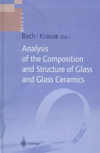 Dieter Krause et  Collectif - ANALYSIS OF THE COMPOSITION AND STRUCTURE OF GLASS AND GLASS CERAMICS.