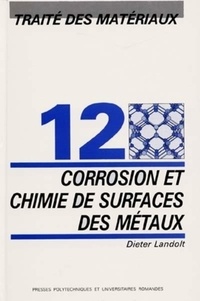 Dieter Landolt - Traité des matériaux - Tome 12, Corrosion et chimie de surfaces des métaux.