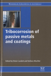 Dieter Landolt et Stefano Mischler - Tribocorrosion of Passive Metals and Coatings.
