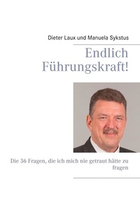 Dieter Laux et Manuela Sykstus - Endlich Führungskraft! - Ein Ratgeber für Ein- und Umsteiger.