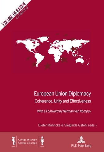 Dieter Mahncke et Sieglinde Gstöhl - European Union Diplomacy - Coherence, Unity and Effectiveness - With a Foreword by Herman Van Rompuy.