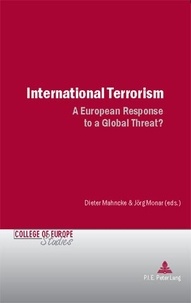 Dieter Mahncke et Jörg Monar - International Terrorism - A European Response to a Global Threat?.