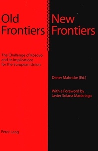 Dieter Mahncke - Old Frontiers – New Frontiers - The Challenge of Kosovo and its Implications for the European Union.