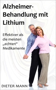 Dieter Mann - Alzheimer-Behandlung mit Lithium - Affektiver als die meisten "echten" Medikamente.