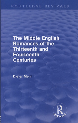 Dieter Mehl - The Middle English Romances of the Thirteenth and Fourteenth Centuries.