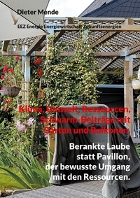 Dieter Mende - Klima, Umwelt, Ressourcen, Schwarm-Beiträge mit Gärten und Balkonen. - Berankte Laube statt Pavillon.
