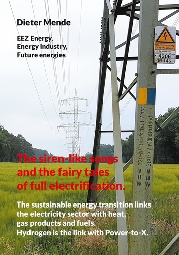 The siren-like songs and the fairy tales of full electrification.. The sustainable energy transition links the electricity sector with heat, gas products and fuels. Hydrogen is the link with Power-to-X.