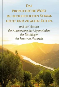 Das Prophetische Wort im urchristlichen Strom, heute und zu allen Zeiten