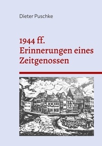 Dieter Puschke - 1944 ff. Erinnerungen eines Zeitgenossen - Aus der Hocheifel im letzten Jahrhundert.