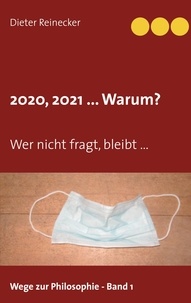 Dieter Reinecker - 2020, 2021 ... Warum? - Wer nicht fragt, bleibt ....