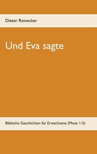 Dieter Reinecker - Und Eva sagte - Biblische Geschichten für Erwachsene (Mose 1-5).