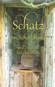 Dieter Scheidig - Schatz im Scheißhaus - und andere Erzählungen.