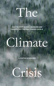 The Climate Crisis: How to Stop Global Warming and Create a Better and Cleaner World
