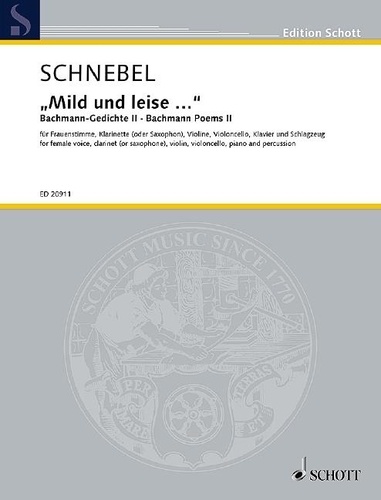Dieter Schnebel - Edition Schott  : “Mild und leise...” - Bachmann Poems II. female voice, clarinet  or saxophone, violin, cello, piano and percussion. alto/contralto. Partition..