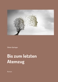 Dieter Springer - Bis zum letzten Atemzug - Roman.