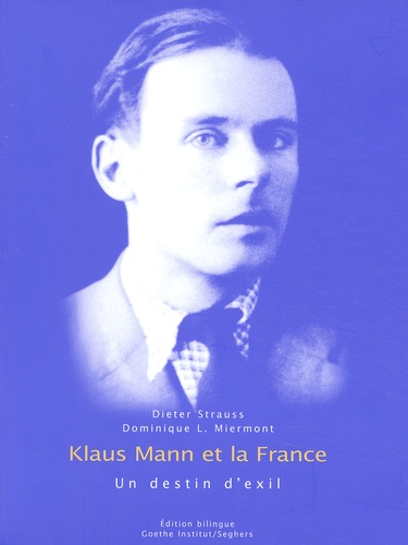 Dieter Strauss et Dominique-Laure Miermont-Grente - Klaus Mann et la France : un destin d'exil. - Edition bilingue français-allemand.