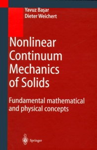 Dieter Weichert et Yavuz Basar - Nonlinear Continuum Mechanics of Solids. - Fundamental mathematical and physical concepts.