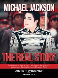  Dieter Wiesner et  Yusuf Jah - Michael Jackson- The Real Story: An Intimate Look Into Michael Jackson's Visionary Business and Human Side.