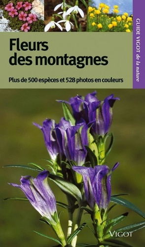 Dietmar Aichele et Renate Aichele - Guide Vigot des fleurs des montagnes - Plus de 500 espèces, 528 photographies en couleurs.
