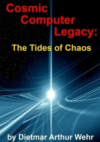  Dietmar Arthur Wehr - Cosmic Computer Legacy: The Tides of Chaos.