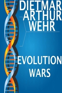  Dietmar Arthur Wehr - Evolution Wars.
