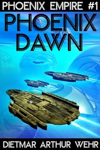  Dietmar Arthur Wehr - Phoenix Dawn - Phoenix Empire, #1.