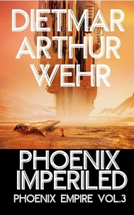  Dietmar Arthur Wehr - Phoenix Imperiled - Phoenix Empire, #3.