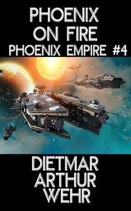  Dietmar Arthur Wehr - Phoenix on Fire - Phoenix Empire, #4.